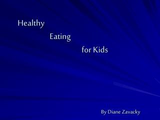 Healthy 		Eating 				for Kids