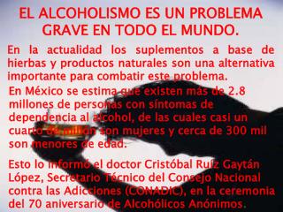 EL ALCOHOLISMO ES UN PROBLEMA GRAVE EN TODO EL MUNDO.