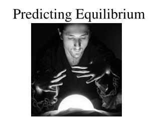Predicting Equilibrium