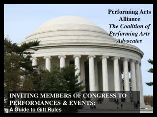 INVITING MEMBERS OF CONGRESS TO PERFORMANCES & EVENTS: A Guide to Gift Rules