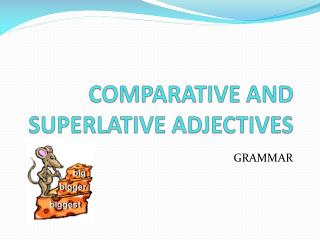 COMPARATIVE AND SUPERLATIVE ADJECTIVES