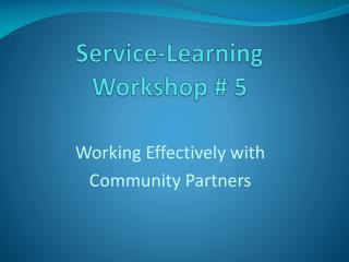 Service-Learning Workshop # 5