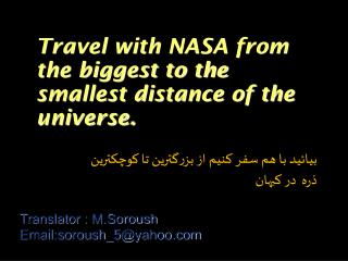 Travel with NASA from the biggest to the smallest distance of the universe.