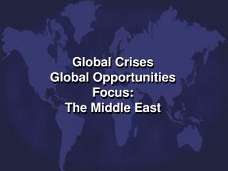 Global Crises Global Opportunities Focus: The Middle East