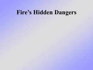 Fire’s Hidden Dangers