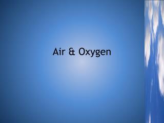 Air &amp; Oxygen