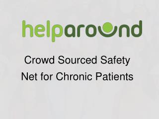 Crowd Sourced Safety Net for Chronic Patients