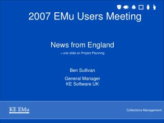 News from England + one slide on Project Planning Ben Sullivan General Manager KE Software UK