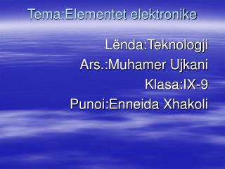 Tema:Elementet elektronike