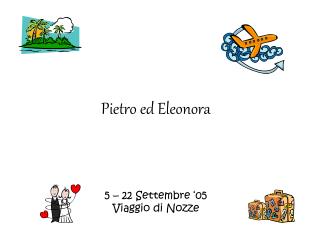 Pietro ed Eleonora 5 – 22 Settembre ‘05 Viaggio di Nozze