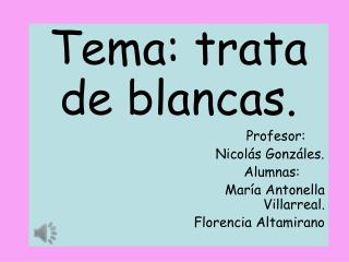 Tema: trata de blancas. Profesor: