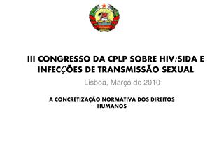 III CONGRESSO DA CPLP SOBRE HIV/SIDA E INFEC Ç ÕES DE TRANSMISSÃO SEXUAL