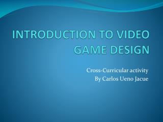 INTRODUCTION TO VIDEO GAME DESIGN