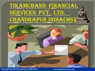 TIKAMCHAND FINANCIAL SERVICES PVT. LTD. CHANDRAPUR INDIA(MS).