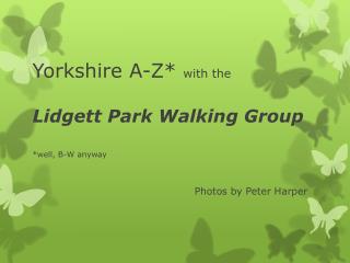 Yorkshire A-Z* with the Lidgett Park Walking Group *well, B-W anyway
