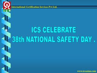 ICS CELEBRATE 38th NATIONAL SAFETY DAY .