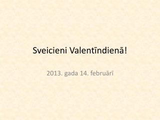 Sveicieni Valentīndienā !