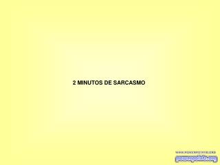 2 MINUTOS DE SARCASMO