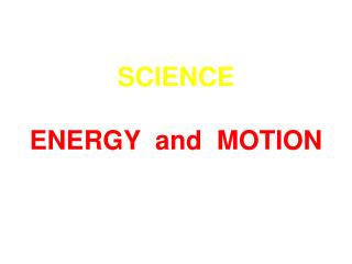 SCIENCE ENERGY and MOTION
