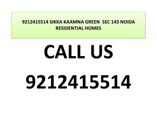 9212415514 SIKKA KAAMNA GREEN SEC 143 NOIDARESIDENTIALHOMES