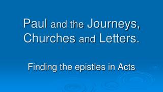 Paul and the Journeys, Churches and Letters.