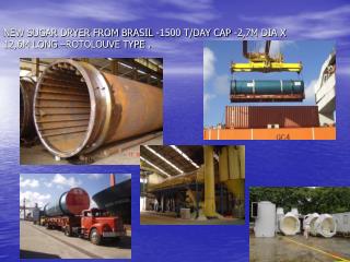 NEW SUGAR DRYER FROM BRASIL -1500 T/DAY CAP -2,7M DIA X 12,6M LONG –ROTOLOUVE TYPE .