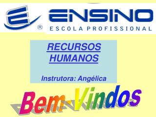 RECURSOS HUMANOS Instrutora: Angélica