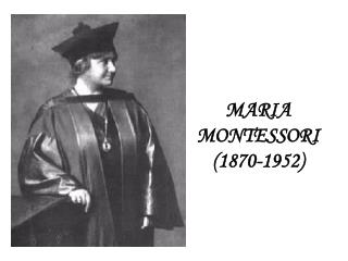 MARIA MONTESSORI (1870-1952)