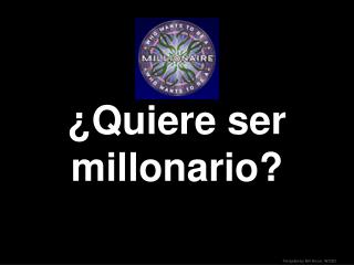 ¿Quiere ser millonario?