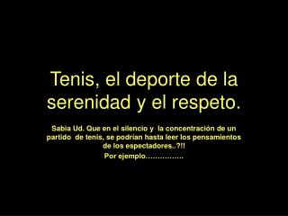 Tenis, el deporte de la serenidad y el respeto.