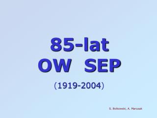 85-lat OW SEP ( 1919-2004 )