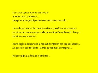 Por Favor, ayuda; que no doy más sí: ESTOY TAN CANSADO . . .