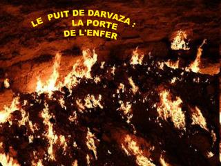 LE PUIT DE DARVAZA : LA PORTE DE L'ENFER