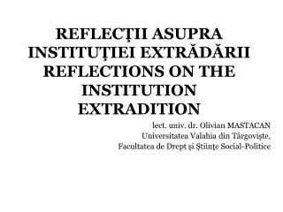 REFLECŢII ASUPRA INSTITUŢIEI EXTRĂDĂRII REFLECTIONS ON THE INSTITUTION EXTRADITION