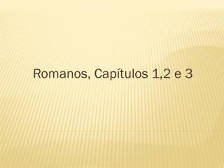 Romanos, Capítulos 1,2 e 3