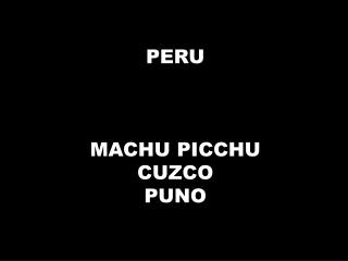 PERU MACHU PICCHU CUZCO PUNO