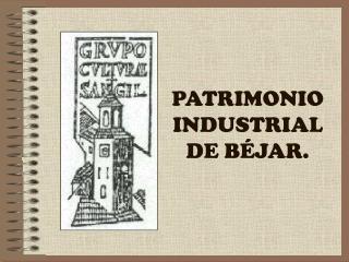 PATRIMONIO INDUSTRIAL DE BÉJAR.