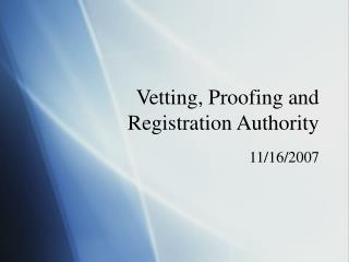 Vetting, Proofing and Registration Authority