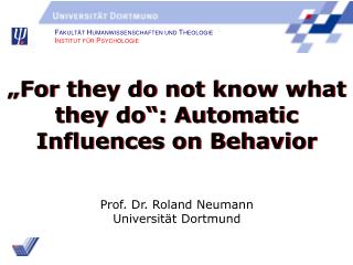 „For they do not know what they do“: Automatic Influences on Behavior