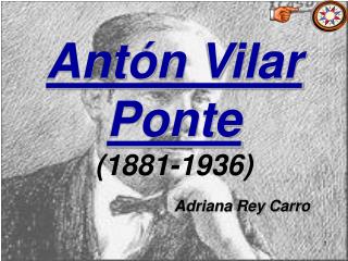 Antón Vilar Ponte (1881-1936)