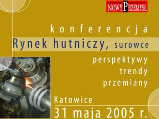 HUTNICTWO W LICZBACH ROK 2003 W 2003 roku polskie huty wyprodukowały 9,1 mln ton stali surowej.