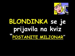 BLONDINKA se je prijavila na kviz “ POSTANITE MILJONAR ”