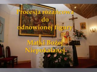 Procesja różańcowa do odnowionej figury Matki Bożej Niepokalanej