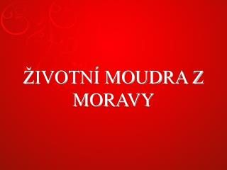 ŽIVOTNÍ MOUDRA Z MORAVY