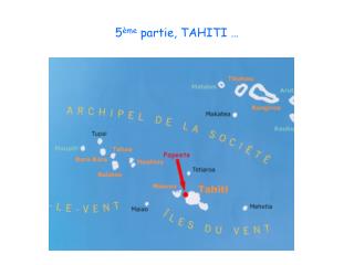 5 ème partie, TAHITI …