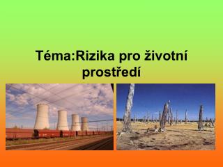 Téma:Rizika pro životní prostředí