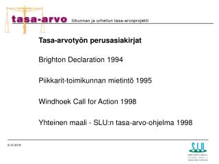 Tasa -arvotyön perusasiakirjat Brighton Declaration 1994 Piikkarit-toimikunnan mietintö 1995