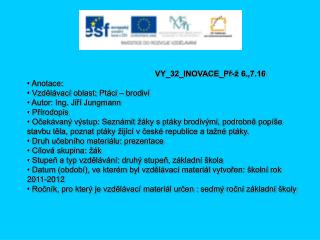 VY_32_INOVACE_Př-ž 6.,7.16 Anotace: Vzdělávací oblast: Ptáci – brodiví