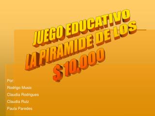 JUEGO EDUCATIVO LA PIRAMIDE DE LOS $ 10,000