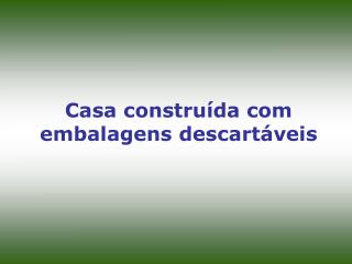 Casa construída com embalagens descartáveis